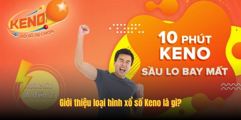 Giới thiệu loại hình xổ số Keno là gì?