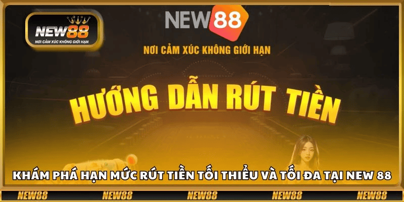 Hướng Dẫn Quy Trình Rút Tiền NEW88 Chi Tiết