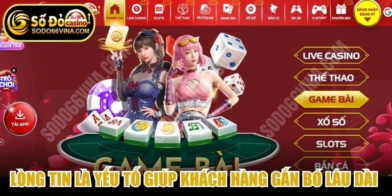 Lòng tin là yếu tố giúp khách hàng gắn bó lâu dài với mã đại lý SODO66