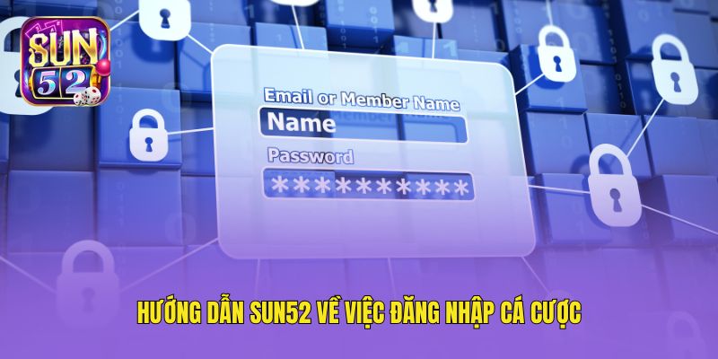 Hướng dẫn Sun52 về việc đăng nhập cá cược
