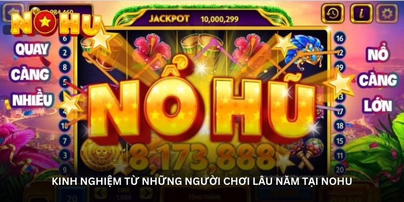 Kinh nghiệm từ những người chơi lâu năm tại NOHU
