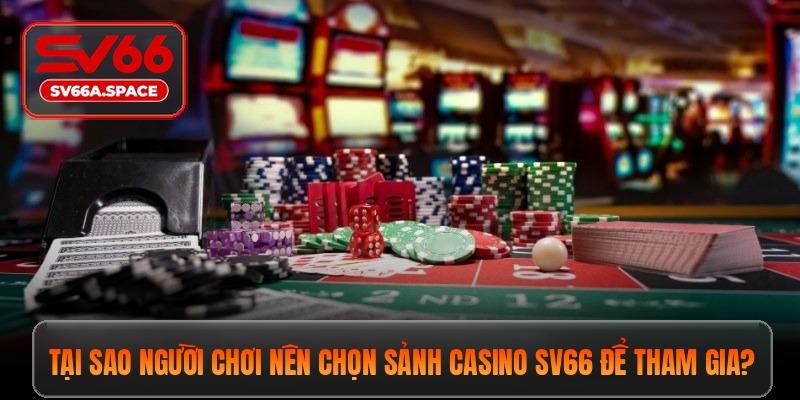 Tại sao người chơi nên chọn sảnh casino SV66 để tham gia?