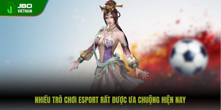 Nhiều trò chơi Esport rất được ưa chuộng hiện nay