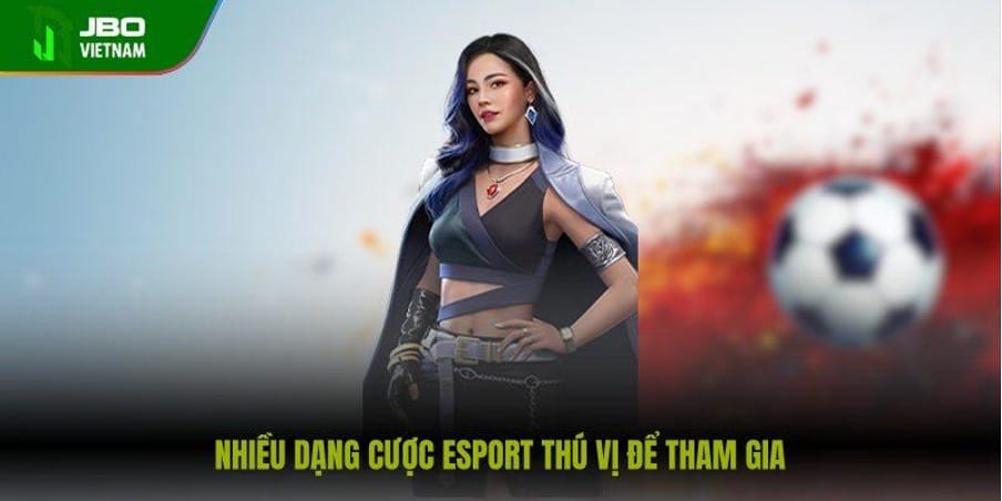 Nhiều dạng cược Esport thú vị để tham gia