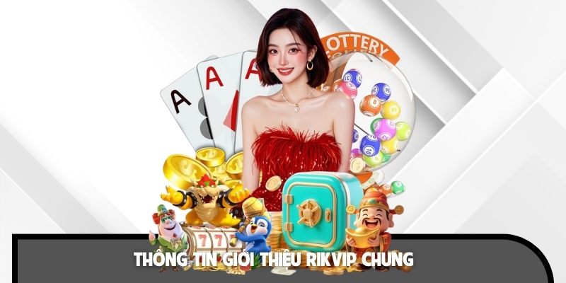 Các thông tin giới thiệu RIKVIP luôn được bet thủ quan tâm
