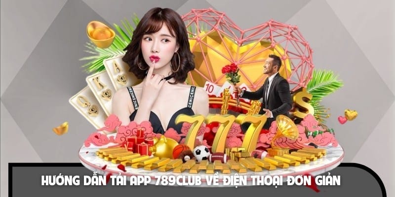 Quy trình tải app và tham gia cá cược tại 789CLUB