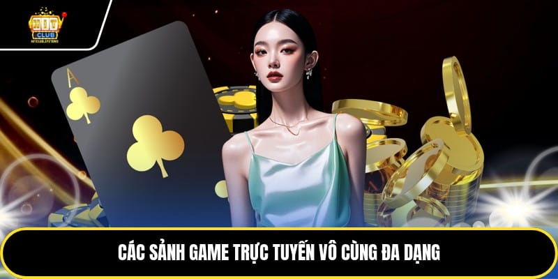 Các sảnh game trực tuyến vô cùng đa dạng