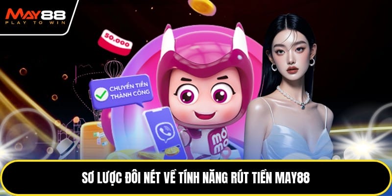 Sơ lược đôi nét về tính năng rút tiền May88