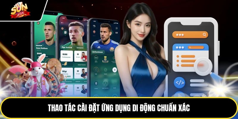 Thao tác cài đặt ứng dụng di động chuẩn xác