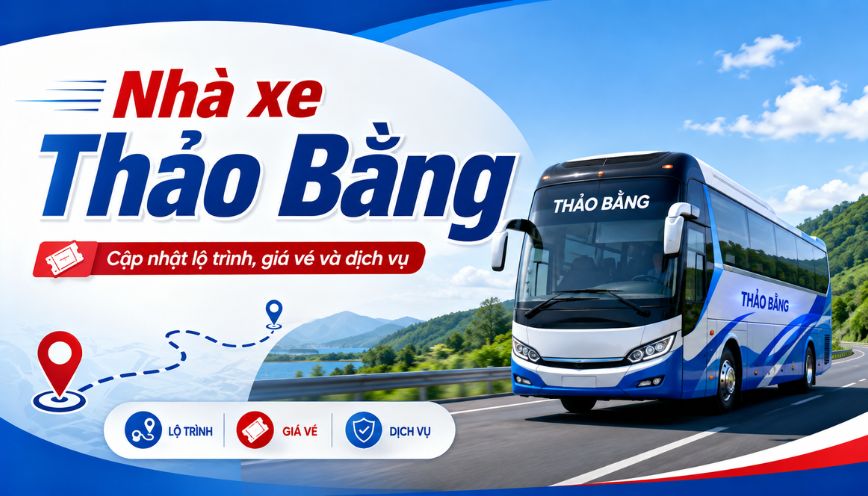 Nhà xe Thảo Bằng: Cập nhật lộ trình, giá vé và dịch vụ