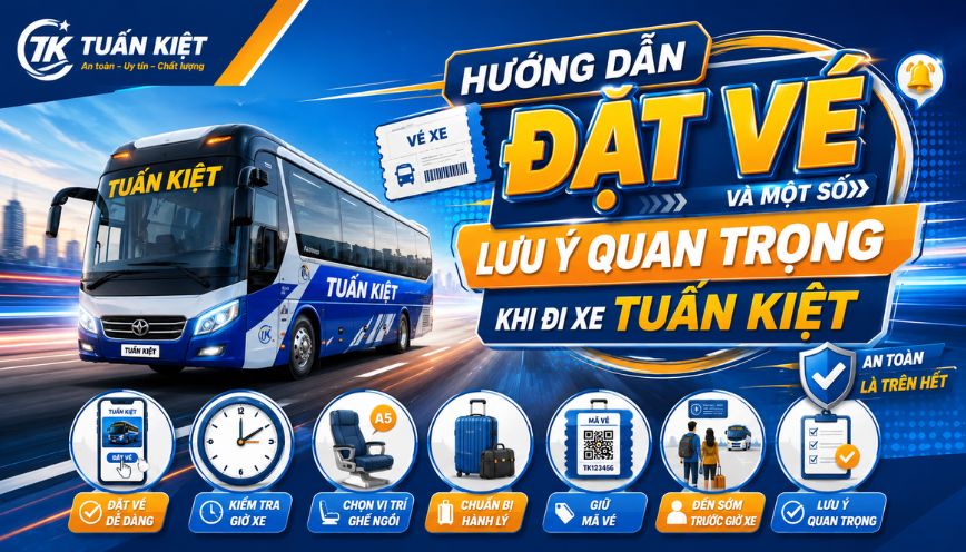 Hướng dẫn đặt vé và một số lưu ý quan trọng khi đi xe Tuấn Kiệt