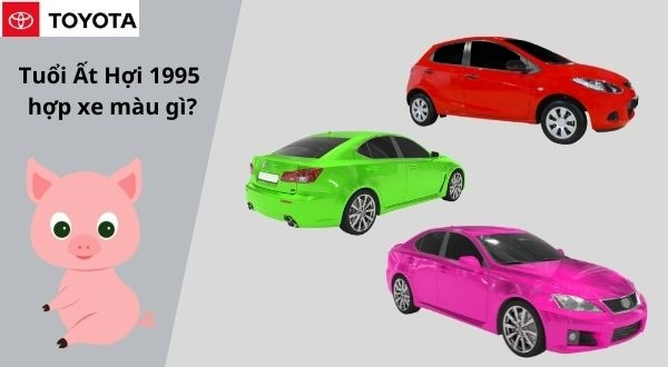 Người tuổi Ất Hợi 1995 chọn màu xe ô tô theo mệnh Hỏa